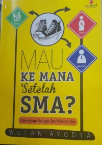 Image of Mau Kemana Setelah SMA? : Dilengkapi dengan potensi diri